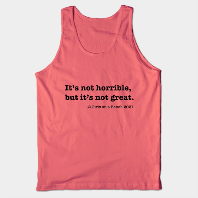 It's not horrible, but it's not great. Tank Top by 2 Girls on a Bench the Podcast